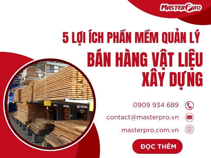 5 Lợi ích phần mềm quản lý bán hàng vật liệu xây dựng