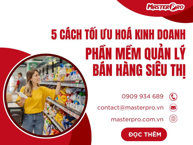 5 Cách tối ưu hoá kinh doanh với phần mềm quản lý bán hàng siêu thị